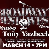 Previews: BROADWAY’S BEST…IN THE WEST PRESENTS TONY YAZBECK at Palm Springs Cultural Center