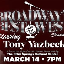 Previews: BROADWAY’S BEST…IN THE WEST PRESENTS TONY YAZBECK at Palm Springs Cultu