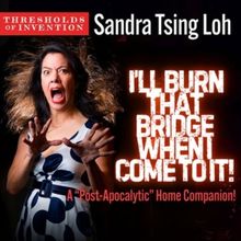 Interview: Sandra Tsing Loh on I’LL BURN THAT BRIDGE WHEN I COME TO IT