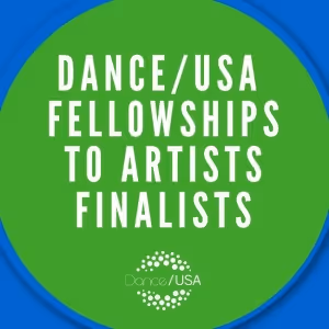 Dance/USA Shares Finalists For Fellowships To Artists Program