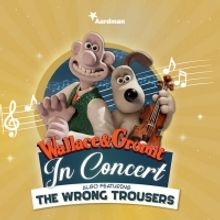 WALLACE AND GROMIT in Concert Comes To The Bristol Hippodrome In May 2020