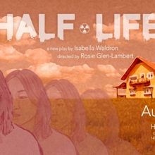 Moxie Arts NY to Present Moxie Incubator Production Of HALF-LIFE By Isabella Waldron