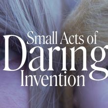 SMALL ACTS OF DARING INVENTION World Premiere to be Presented at HERE