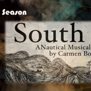 SOUTH: A NAUTICAL MUSICAL to Open at Bridge Street Theatre