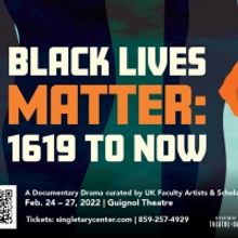 University of Kentucky Theatre And Dance To Present BLACK LIVES MATTER: 1619 TO NOW