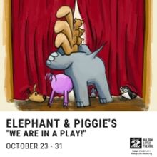 ELEPHANT & PIGGIE'S WE ARE IN A PLAY! Opens Later This Month at Raleigh Little Theatr