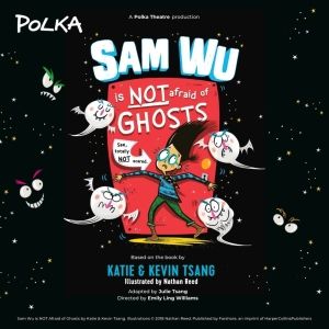 Cast and Creative Team Set For Stage Adaptation of SAM WU IS NOT AFRAID OF GHOSTS