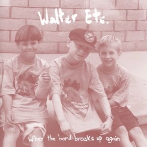 Walter Etc. Drop New Single 'When The Band Breaks Up Again'
