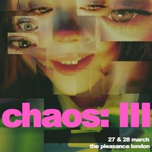Review: CHAOS: III, The Pleasance Theatre