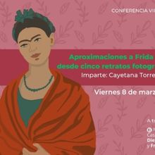 Aproximaciones A Frida Kahlo Desde Cinco Retratos Fotográficos, Conferencia De Cayet
