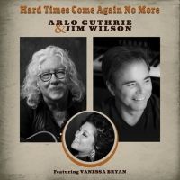 Arlo Guthrie & Jim Wilson Release 'Hard Times Come Again No More'