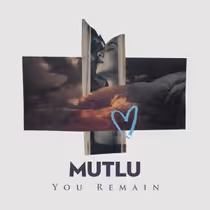 Mutlu Releases Second Single 'You Remain' From Upcoming Album