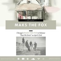 MAKS THE FOX Will Release 'That We Exist' Apr. 23