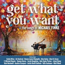 Listen: GET WHAT YOU WANT: THE SONGS OF MICHAEL FINKE Out Now