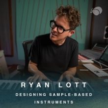 'Ryan Lott: Designing Sample-Based Instruments' Course Now Available on Soundfly