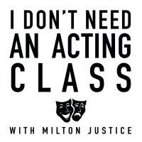 I DON'T NEED AN ACTING CLASS Podcast Hosted by Milton Justice to Be Released This Mon