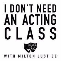 I DON'T NEED AN ACTING CLASS Podcast Hosted by Milton Justice to Be Released This…