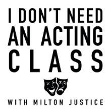 I DON'T NEED AN ACTING CLASS Podcast Hosted by Milton Justice to Be Released This…