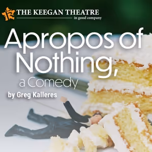 Keegan Theatre Reveals Cast and Team of APROPOS OF NOTHING by Greg Kalleres