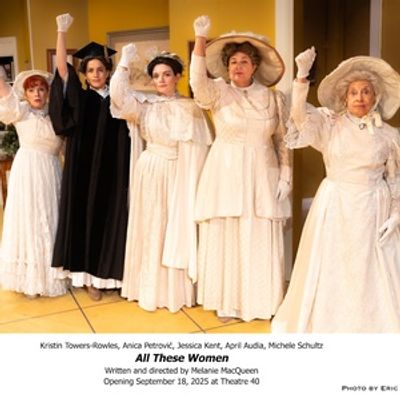 Review: World Premiere of ALL THESE WOMEN by Melanie MacQueen at Theatre 40