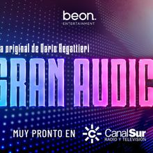 beon. Entertainment produce LA GRAN AUDICIÓN, el nuevo talent show de Canal Sur