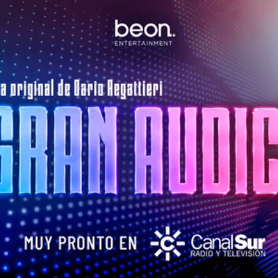 beon. Entertainment produce LA GRAN AUDICIÓN, el nuevo talent show de Canal Sur