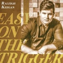 Raleigh Keegan Releases Brand-New Track 'Easy On The Trigger'