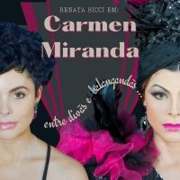 CARMEN MIRANDA: ENTRE DIVAS E BALANGANDAS, Renata Ricci's First Monologue, Opens in Sao Paulo