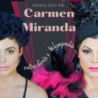 CARMEN MIRANDA: ENTRE DIVAS E BALANGANDAS, Renata Ricci's First Monologue, Opens in…