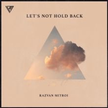 Razvan Mitroi Releases New Single, Let's Not Hold Back
