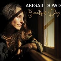 Abigail Dowd To Release Third Album 'Beautiful Day' on April 23