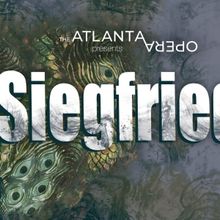 Atlanta Opera's 'Ring' Cycle to Continue With SIEGFRIED This Spring