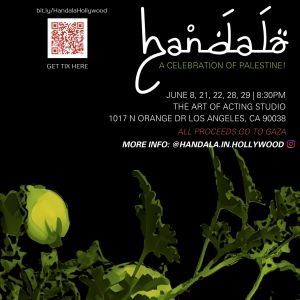 HANDALA: A CELEBRATION OF PALESTINE to Have World Premiere at The Hollywood Fringe…