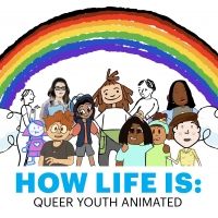 New Film Series HOW LIFE IS: QUEER YOUTH ANIMATED Amplifies the Stories of LGBTQIA+…