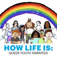 New Film Series HOW LIFE IS: QUEER YOUTH ANIMATED Amplifies the Stories of LGBTQIA+…