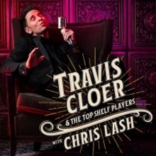 BWW Feature: TRAVIS CLOER & THE TOP SHELF PLAYERS WITH CHRIS LASH will heat up The Sp