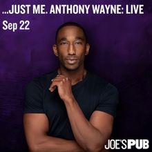 “…JUST ME. ANTHONY WAYNE: LIVE” Encore Performance Comes to Joe's Pub