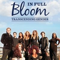 IN FULL BLOOM: TRANSCENDING GENDER Now Available on DVD and VOD