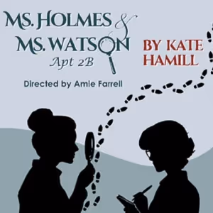 MS. HOLMES AND MS. WATSON - APT. 2B to be Presented at International City Theatre