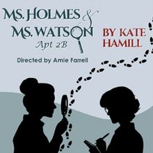 MS. HOLMES AND MS. WATSON - APT. 2B to be Presented at International City Theatre