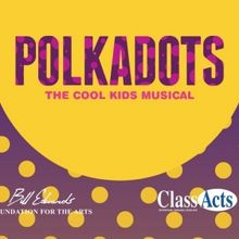 Bill Edwards Foundation For The Arts to Present POLKADOTS: THE COOL KIDS MUSICAL