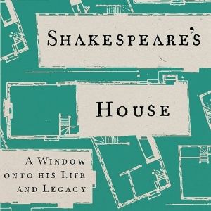 Book Review: SHAKESPEARE'S HOUSE: A WINDOW ONTO HIS LIFE AND LEGACY by Richard Schoch