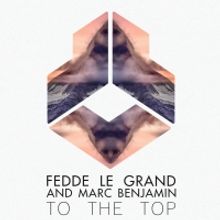 Fedde Le Grand and Marc Benjamin Reveal Stirring New Single 'To The Top'