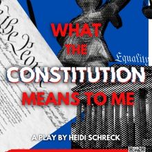 WHAT THE CONSTITUTION MEANS TO ME Begins In Los Angeles This October