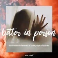 New Commissions and Cast Announced For Burn Bright's BETTER IN PERSON