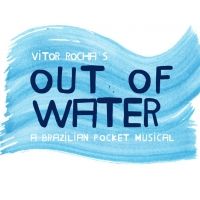 BWW Previews: OUT OF WATER - A BRAZILIAN POCKET MUSICAL, the American Version of the…