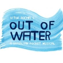 BWW Previews: OUT OF WATER - A BRAZILIAN POCKET MUSICAL, the American Version of the 