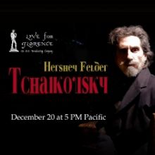 HERSHEY FELDER: TCHAIKOVSKY To Be Streamed Live From Florence, Italy