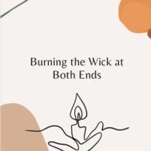 Student Blog: Burning the Wick at Both Ends