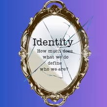 Student Blog: Identity: How Much Does What We Do Define Who We Are?